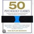 50 Psychology Classics: Who We Are, How We Think, What We Do: Insight And Inspiration From 50 Key Books