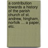 A Contribution towards a history of the Parish Church of St. Andrew, Hingham, Norfolk ... A paper, etc. door John Barham Johnson