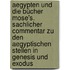 Aegypten und die Bücher Mose's. Sachlicher Commentar zu den aegyptischen Stellen in Genesis und Exodus