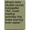 Alfred's Kid's Ukulele Course Notespeller 1&2: Music Reading Activities That Make Learning Even Easier! by Ron Manus