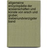 Allgemeine Encyclopädie der Wissenschaften und Künste von Ersch und Gruber, Siebenundvierzigster Band door Onbekend