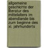 Allgemeine Geschichte Der Literatur Des Mittelalters Im Abendlande Bis Zum Beginne Des Xi. Jahrhunderts