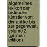 Allgemeines Lexikon Der Bildenden Künstler Von Der Antike Bis Zur Gegenwart, Volume 2 (German Edition) by Charles Willis Frederick