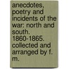 Anecdotes, Poetry and Incidents of the War: North and South. 1860-1865. Collected and arranged by F. M. door Frank Moore