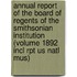 Annual Report of the Board of Regents of the Smithsonian Institution (Volume 1892 Incl Rpt Us Natl Mus)