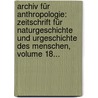 Archiv Für Anthropologie: Zeitschrift Für Naturgeschichte Und Urgeschichte Des Menschen, Volume 18... by Alexander Ecker