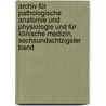 Archiv Für Pathologische Anatomie Und Physiologie Und Für Klinische Medizin, Sechsundachtzigster Band door Rudolf Ludwig K. Virchow