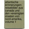 Atlantische Erinnerungen: Reisebilder Aus Canada Und Den Vereinigten Staaten Von Nord-Amerika, Volume 1 door Th odore Marie Pavie