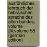 Ausführliches Lehrbuch Der Hebräischen Sprache Des Alten Bundes, Volume 24;volume 58 (German Edition) by Ewald Heinrich