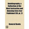Autobiography, A Collection Of The Most Instructive And Amusing Lives Ever Published (Volume 30, Pt. 2) door Books Group