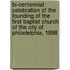 Bi-centennial Celebration of the Founding of the First Baptist Church of the City of Philadelphia, 1898