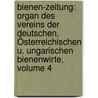 Bienen-zeitung: Organ Des Vereins Der Deutschen, Österreichischen U. Ungarischen Bienenwirte, Volume 4 door Onbekend