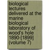 Biological Lectures Delivered at the Marine Biological Laboratory of Wood's Hole 1890-[1899] (Volume 7) by Marine Biological Laboratory