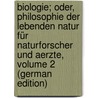 Biologie; Oder, Philosophie Der Lebenden Natur Für Naturforscher Und Aerzte, Volume 2 (German Edition) door Reinhold Treviranus Gottfried