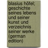 Blasius Höfel; Geschichte seines Lebens und seiner Kunst und Verzeichnis seiner Werke (German Edition) door Wünsch Josef