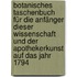 Botanisches Taschenbuch für die Anfänger Dieser Wissenschaft und der Apothekerkunst auf das Jahr 1794
