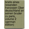 Briefe Eines Reisenden Franzosen Über Deutschland an Seinen Bruder Zu Paris, Volume 2 (German Edition) door Kaspar Riesbeck Johann