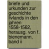 Briefe Und Urkunden Zur Geschichte Livlands In Den Jahren 1558-1562, Herausg. Von F. Bienemann, Band Ii by Livonia