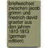 Briefwechsel Zwischen Jacob Grimm Und Friedrich David Graeter Aus Den Jahren 1810-1813 (German Edition)