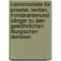 Caeremoniale Für Priester, Leviten, MinistrantenUnd Sänger Zu Den Gewöhnlichen Liturgischen Diensten