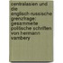 Centralasien und die englisch-russische Grenzfrage: Gesammelte politische Schriften von Hermann Vambery