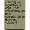 Colecciï¿½N Legislativa De Espaï¿½A: Continuaciï¿½N De La Colecciï¿½N De Decretos, Volume 4 door Spain