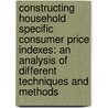 Constructing Household Specific Consumer Price Indexes: An Analysis of Different Techniques and Methods door Thesia A. Garner