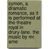 Cymon, a Dramatic Romance, as It Is Performed at the Theatre Royal in Drury-Lane. the Music by Mr. Arne