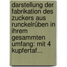 Darstellung Der Fabrikation Des Zuckers Aus Runckelrüben In Ihrem Gesammten Umfang: Mit 4 Kupfertaf... by Ludwig August Krause