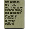 Das Attische Recht Und Rechtsverfahren Mit Benutzung Des Attischen Processes, Volume 1 (German Edition) door Hermann Lipsius Justus