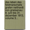 Das Leben Des Feldmarschalls Grafen Neithardt Von Gneisenau: 8. Juni Bis 31. Dezember 1813, Volume 3... by Hans Delbr Ck