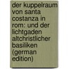 Der Kuppelraum Von Santa Costanza in Rom: Und Der Lichtgaden Altchristlicher Basiliken (German Edition) by Schmarsow August