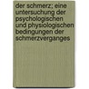 Der Schmerz; Eine Untersuchung Der Psychologischen Und Physiologischen Bedingungen Der Schmerzverganges by Semi Meyer