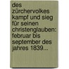 Des Zürchervolkes Kampf Und Sieg Für Seinen Christenglauben: Februar Bis September Des Jahres 1839... door Johann Heinrich Zimmermann