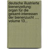 Deutsche Illustrierte Bienenzeitung: Organ Für Die Gesamt-interessen Der Bienenzucht ..., Volume 13... door Onbekend