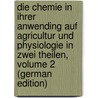 Die Chemie in Ihrer Anwending Auf Agricultur Und Physiologie in Zwei Theilen, Volume 2 (German Edition) by Justus Liebig