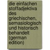 Die Einfachen Stoffadjektiva Des Griechischen, Semasiologisch Und Historisch Behandelt (German Edition) door Reinhold Schulz
