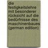 Die Festigkeitslehre mit besonderer Rücksicht auf die Bedürfnisse des Maschinenbaues (German Edition) door Grashof Franz