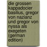 Die Grossen Kappadocier Basilius, Gregor Von Nazianz Und Gregor Von Nyssa Als Exegeten (German Edition) by Weiss Hugo