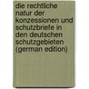 Die Rechtliche Natur Der Konzessionen Und Schutzbriefe in Den Deutschen Schutzgebieten (German Edition) door Romberg Kurt