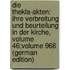 Die Thekla-Akten: Ihre Verbreitung Und Beurteilung in Der Kirche, Volume 46;volume 966 (German Edition)