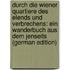 Durch Die Wiener Quartiere Des Elends Und Verbrechens: Ein Wanderbuch Aus Dem Jenseits (German Edition)