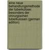 Eine Neue Behandlungsmethode Der Tuberkulose: Besonders Der Chirurgischen Tuberkulosen (German Edition) by Schüller Max
