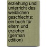 Erziehung Und Unterricht Des Weiblichen Geschlechts: Ein Buch Für Eltern Und Erzieher (German Edition) door Gleim Betty