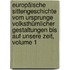 Europäische Sittengeschichte Vom Ursprunge Volksthümlicher Gestaltungen Bis Auf Unsere Zeit, Volume 1