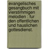Evangelisches gesangbuch mit vierstimmigen melodien : fur den offentlichen und hauslichen Gottesdienst. door Association Of North America Evangelical