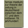 Famas Medium: Zur Theorie Der Zeitung in Deutschland Zwischen Dem 17. Und Dem Mittleren 19. Jahrhundert door Hedwig Pompe