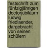 Festschrift zum fünfzigjährigen Doctorjubiläum Ludwig Friedlaender, dargebracht von seinen Schülern door Friedlaender