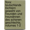 Flora: Teutschlands Töchtern Geweiht Von Freunden Und Freundinnen Des Schonen Geschlechts, Volumes 1-2 door Onbekend