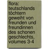 Flora: Teutschlands Töchtern Geweiht Von Freunden Und Freundinnen Des Schonen Geschlechts, Volumes 3-4 by Unknown